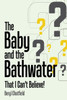 The Baby And The Bathwater: That I Can'T Believe!