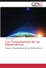 Los Fundamentos de las Matemáticas: Bases y Fundamentos de las Matemáticas (Spanish Edition)