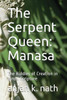 The Serpent Queen: Manasa: The Riddles Of Creation In Hindu Scriptures