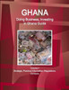 Ghana: Doing Business, Investing In Ghana Guide Volume 1 Strategic, Practical Information, Regulations, Contacts