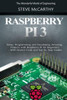 Raspberry Pi 3: Setup, Programming And Developing Amazing Projects With Raspberry Pi For Beginners - With Source Code And Step By Step Guides (The Wonderful World Of Engineering)