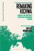 Remaking Kichwa: Language and Indigenous Pluralism in Amazonian Ecuador (Bloomsbury Studies in Linguistic Anthropology)