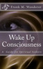 Wake Up Consciousness