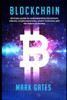 Blockchain: Ultimate Guide To Understanding Blockchain, Bitcoin, Cryptocurrencies, Smart Contracts And The Future Of Money. (Ultimate Cryptocurrency)