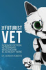 The Futurist Vet: Science Fiction Veterinary Healthcare Is Already Here