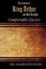 The Legends Of King Arthur And His Knights: Comfortable Classics