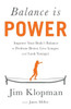 Balance Is Power: Improve Your Body's Balance To Perform Better, Live Longer, And Look Younger