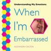 When I'M Embarrassed (Understanding My Emotions)
