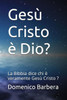 Gesù Cristo È Dio?: La Bibbia Dice Chi È Veramente Gesù Cristo ? (Italian Edition)