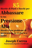 85 Ricette Di Pasti E Succhi Per Abbassare La Tua Pressione Alta: Risolvi Il Tuo Problema Di Ipertensione In 12 Giorni O Meno! (Italian Edition)