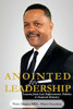 Anointed For Leadership: Leadership Lessons From Law Enforcement, Politics & Pastoral Ministry