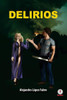 Delirios (Spanish Edition)