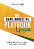 The Email Marketing Playbook - New Strategies To Get Your Emails Noticed: Learn How To Use Email Marketing To Get Sales And Build High Quality Email Marketing Campaigns