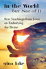 In The World But Not Of It: New Teachings From Jesus On Embodying The Divine