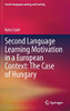 Second Language Learning Motivation in a European Context: The Case of Hungary (Second Language Learning and Teaching)