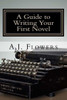 A Guide To Writing Your First Novel: A Comprehensive Roadmap To Jumpstart Your Writing Career