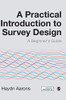 A Practical Introduction to Survey Design: A Beginner′s Guide