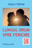 Lungul Drum Spre Fericire: Proza Scurta (Romanian Edition)