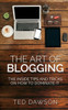 The Art Of Blogging: The Inside Tips And Tricks On How To Dominate It