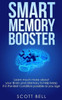 Smart Memory Booster: Learn Much More About Your Brain And Memory To Help Keep It In The Best Condition Possible As You Age