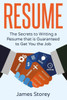Resume: The Secrets To Writing A Resume That Is Guaranteed To Get You The Job ((Resume Writing, Cv, Interviewing, Career Planning, Cover Letter, Negotiating)