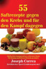 55 Saftrezepte Gegen Den Krebs Und Für Den Kampf Dagegen: Stärke Dein Immunsystem, Verbessere Deine Verdauung Und Lebe Noch Heute Gesünder (German Edition)