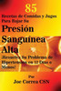 85 Recetas De Comidas Y Jugos Para Bajar Su Presión Sanguínea Alta: ¡Resuelva Su Problema De Hipertensión En 12 Días O Menos! (Spanish Edition)