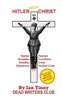 Hitler Christ - Nazism, Fascism, Socialism: Swastika, Cross, Hakenkreuz, Hooked-Cross, Crucifixion
