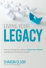 Living Your Legacy: How To Change Your Story, Impact Your World, And Become A Visionary Leader