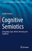 Cognitive Semiotics: Integrating Signs, Minds, Meaning and Cognition (Perspectives in Pragmatics, Philosophy & Psychology, 24)
