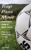 Trap - Pass - Move, Coach Dad's Guide To Better Soccer: Youth Soccer Training, Drills & Games (Better Youth Soccer & Futsal Coaching)