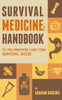 Survival Medicine: Handbook To The Prepper's Long Term Survival Guide