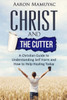 Christ And The Cutter: A Christian Guide To Self Harm And How To Help Healing Today