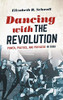 Dancing with the Revolution: Power, Politics, and Privilege in Cuba (Envisioning Cuba)