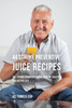 44 Stroke Preventive Juice Recipes: The Stroke-Survivors Home Remedy Solution To A Better Life