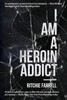 I Am A Heroin Addict