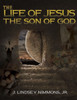 The Life Of Jesus, The Son Of God