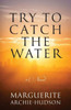 Try To Catch The Water: A Novel