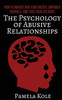 The Psychology Of Abusive Relationships: How To Understand Your Abuser, Empower Yourself, And Take Your Life Back (Emotional Freedom And Strength)