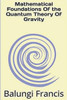 Mathematical Foundation Of The Quantum Theory Of Gravity (Beyond Einstein)