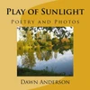 Play Of Sunlight: Poetry And Photos (The Nature Of Things)