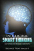Intellectual: Smart Thinking: How To Think Past Problems And Over People