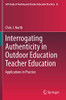 Interrogating Authenticity in Outdoor Education Teacher Education: Applications in Practice (Self-Study of Teaching and Teacher Education Practices)