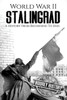 World War Ii Stalingrad: A History From Beginning To End (World War 2 Battles)