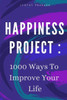 Happiness Project: 1000 Ways To Improve Your Life