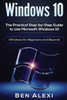 Windows 10: The Practical Step-By-Step Guide To Use Microsoft Windows 10 (Windows For Beginners And Beyond)