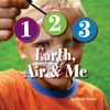 1-2-3 Earth, Air & Me (Playing With Science And Systems)