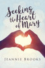 Seeking The Heart Of Mary