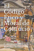 El Código Etico Y Moral De Confucio (Los Tres Códigos De Confucio) (Spanish Edition)