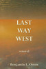Last Way West: A Novel